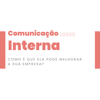 Imagem com o texto “Comunicação Interna: Como é que ela pode melhorar a sua empresa?”, em tons de rosa e cinza, destacando a importância da comunicação dentro das organizações.