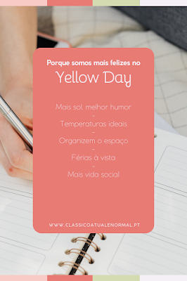 Infográfico com fundo salmão sobreposto a uma imagem de uma pessoa escrevendo em um organizador/planner. O texto central diz: 'Porque somos mais felizes no Yellow Day'. Abaixo, uma lista de motivos: Mais sol, melhor humor; Temperaturas ideais; Organizem o espaço; Férias à vista; Mais vida social. No rodapé, o site www.classicoatualenormal.pt.